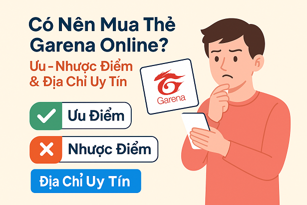 Có Nên Mua Thẻ Garena Online? Ưu – Nhược Điểm & Địa Chỉ Uy Tín